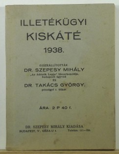 Dr. Szepesy Mihly   (Szerk.) - Dr. Takcs Gyrgy   (Szerk.) - Illetkgyi kiskt 1938.