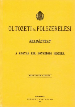 �lt�zeti �s f�lszerel�si szab�lyzat a Magyar kir. honv�ds�g r�sz�re. 1876.