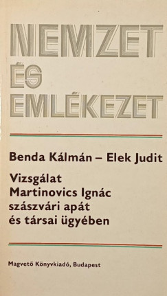 Elek Judit - Vizsglat Martinovics Ignc szszvri apt s trsai gyben
