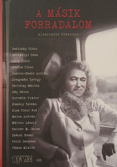 Babiczky Tibor - Bereményi Géza - Berg Judit - Bödőcs Tibor - Cserna-Szabó András - Dragomán György - Gerlóczy Márton - Háy János - Horváth Viktor - Kemény István - Kiss Tibor Noé - Maros András - Márton László - Rainer M. János - Szécsi Noémi - Totth Benedek - Vámos Miklós - A másik forradalom