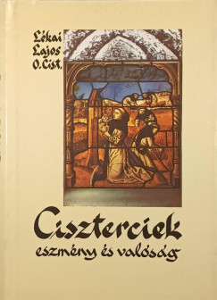 L�kai Lajos - A ciszterciek - Eszm�ny �s val�s�g