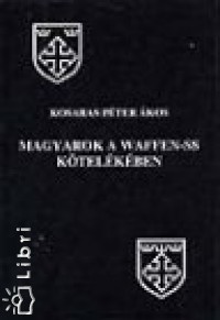 Kosaras Pter kos - Magyarok a Waffen-SS ktelkben