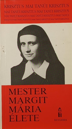 Unum Testvrek - Mester Margit Mria lete