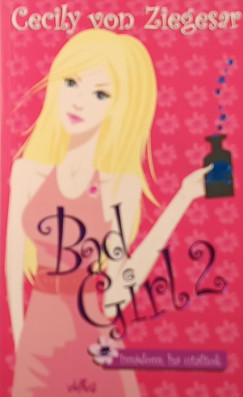 Cecily Von Ziegesar - Bad Girl 2. - Im�dom, ha ut�ltok