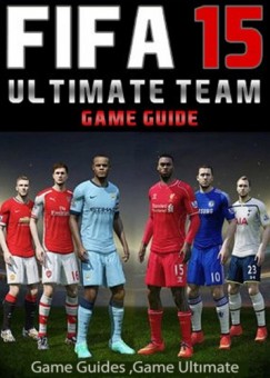 Game Ultimate Game Guides - Fifa 15 Ultimate Team: Coins, Tips, Cheats, Download, Game Guides