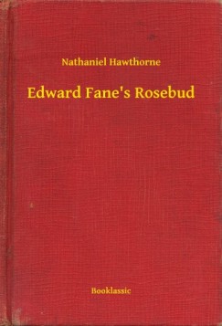 Nathaniel Hawthorne - Edward Fane's Rosebud