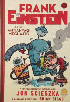 Jon Scieszka - Frank Einstein �s az antianyag-meghajt�