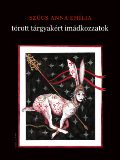 Szűcs Anna Emília - törött tárgyakért imádkozzatok