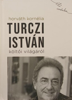 Horváth Kornélia - Turczi István költői világáról