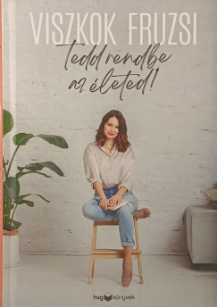 Viszkok Fruzsi - Tedd rendbe az életed!