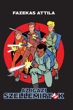 Fazekas Attila - Az igazi Szellemirt�k