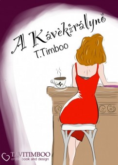 Timboo T. - A kvkirlyn avagy tmny erotika egy csipetnyi romantikval fszerezve