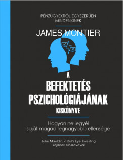 James Montier - A befektetés pszichológiájának kiskönyve