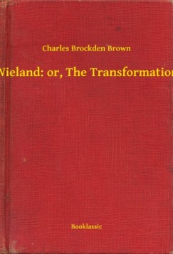 Charles Brockden Brown - Wieland: or, The Transformation
