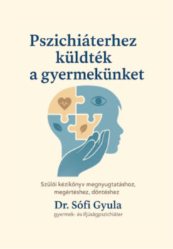 Dr. Sófi Gyula - Pszichiáterhez küldték a gyermekünket
