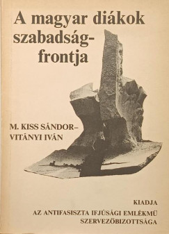 M. Kiss Sndor - Vitnyi Ivn - A magyar dikok szabadsgfrontja (dediklt)