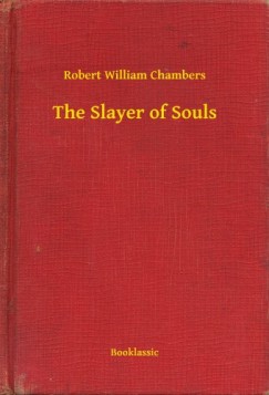 Robert William Chambers - The Slayer of Souls