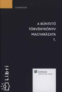 Dr. Czimbalmos Csaba   (Szerk.) - A Bntet Trvnyknyv magyarzata 1-2.