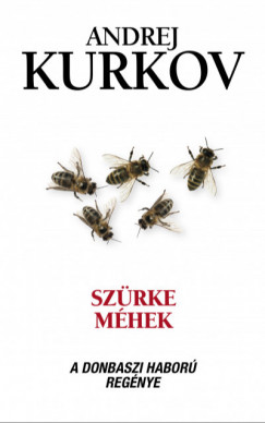 Andrej Kurkov - Szrke mhek - A donbaszi hbor regnye