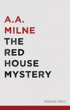 A.A. Milne - The Red House Mystery