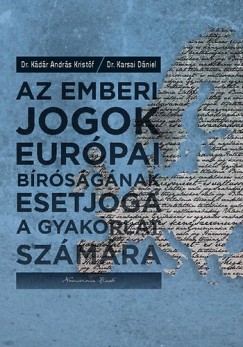 Kdr Andrs Kristf - Karsai Dniel - Az emberi jogok eurpai brsgnak esetjoga a gyakorlat szmra