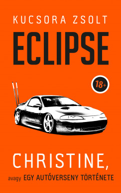 Kucsora Zsolt - Eclipse - Christine, avagy egy autverseny trtnete