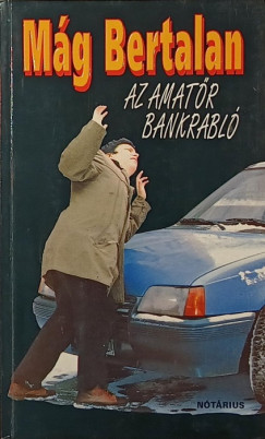 M�g Bertalan - Az amat�r bankrabl�