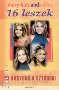 Mary-Kate Olsen - Ashley Olsen - 16 leszek - Mi vagyunk a sztrok!