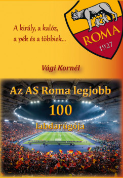 Vgi Kornl - Az AS Roma legjobb 100 labdargja
