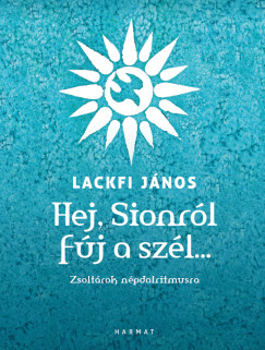 Lackfi János - Hej, Sionról fúj a szél?