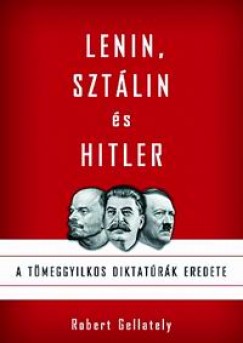 Robert Gellately - Lenin, Sztlin s Hitler