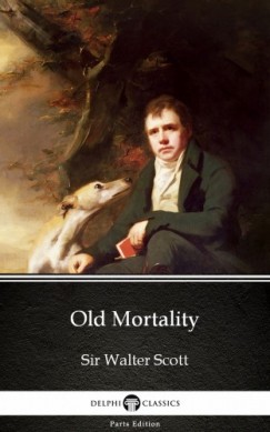 Sir Walter Scott - Old Mortality by Sir Walter Scott (Illustrated)