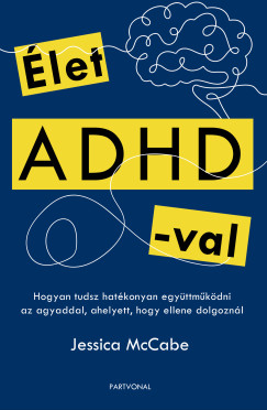 Jessica McCabe - let ADHD-val - Hogyan tudsz hatkonyan egyttmkdni az agyaddal, ahelyett, hogy ellene dolgoznl