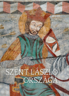 Kollár Tibor (Szerk.) - Szent László országa