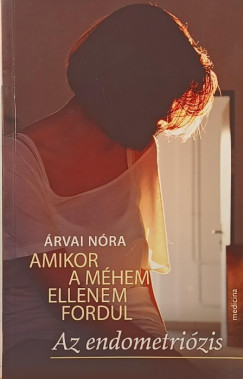 Árvai Nóra - Amikor a méhem ellenem fordul