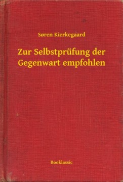 Sren Kierkegaard - Kierkegaard Sren - Zur Selbstprfung der Gegenwart empfohlen