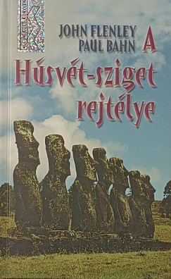 Paul Bahn - John Flenley - A Húsvét-sziget rejtélye