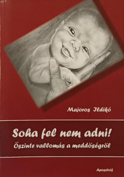 Majoros Ildik - Soha fel nem adni!
