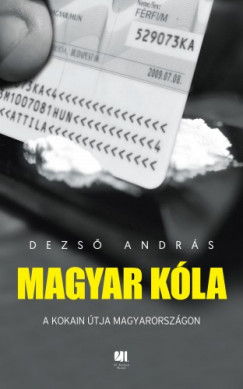 Dezs Andrs - Magyar kla - A kokain tja Magyarorszgon
