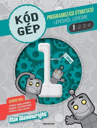 Max Wainewright - Kódgép 1. - Programozási útmutató lépésről lépésre