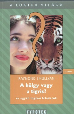 Raymond Smullyan - A hlgy vagy a tigris?