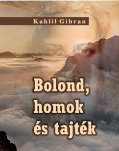 Kahlil Gibran - Bolond, homok s tajtk