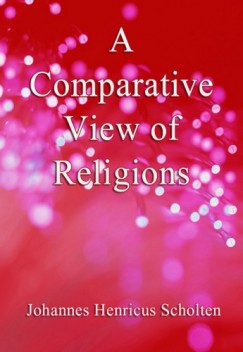 Francis T. Washburn Johannes Henricus Scholten - A Comparative View of Religions