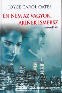 Joyce Carol Oates - n nem az vagyok, akinek ismersz