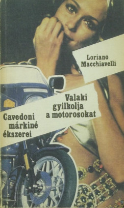 Loriano Macchiavelli - Cavedoni mrkin kszerei - Valaki gyilkolja a motorosokat