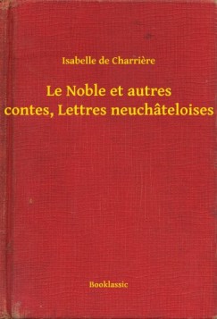 Isabelle De Charriere - Le Noble et autres contes, Lettres neuch�teloises