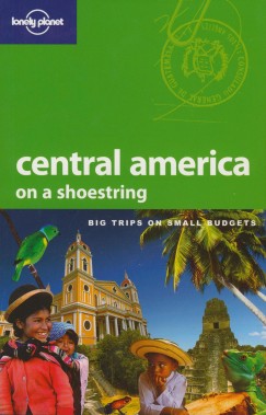 Greg Benchwick - Matthew Firestone - Carolyn Mccarthy - Kevin Raub - Tom Spurling - Central America on a Shoestring