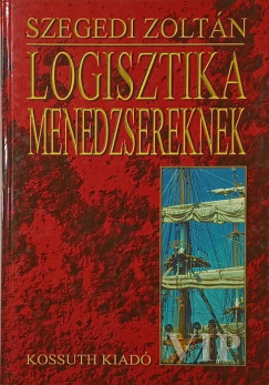 Szegedi Zolt�n   (Szerk.) - Logisztika menedzsereknek