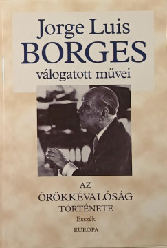 Jorge Luis Borges - Az rkkvalsg trtnete (Esszk)
