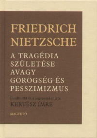 Friedrich Nietzsche - A tragdia szletse avagy grgsg s pesszimizmus